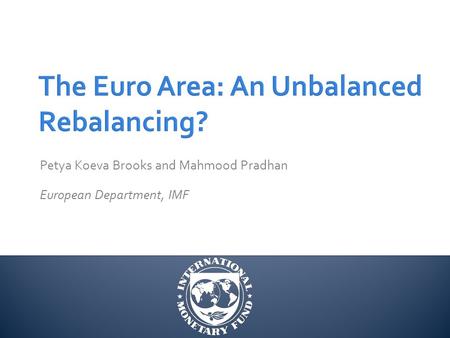 Petya Koeva Brooks and Mahmood Pradhan European Department, IMF.