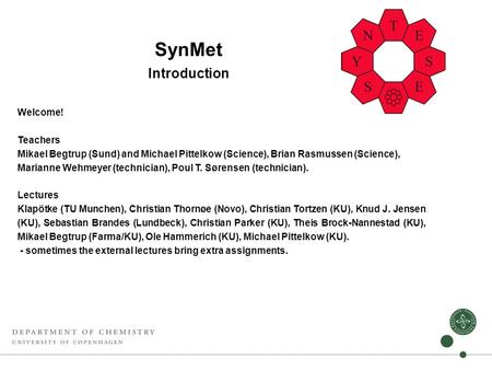 SynMet Introduction Welcome! Teachers Mikael Begtrup (Sund) and Michael Pittelkow (Science), Brian Rasmussen (Science), Marianne Wehmeyer (technician),