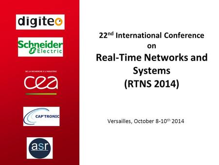 22 nd International Conference on Real-Time Networks and Systems (RTNS 2014) Versailles, October 8-10 th 2014.