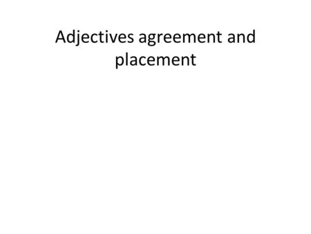 Adjectives agreement and placement. - Add an e to make an adjective feminine - Add an s to make it plural - Add es if it is feminine and plural SingularPlural.