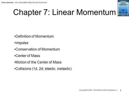 Fisica Generale - Alan Giambattista, Betty McCarty Richardson Copyright © 2008 – The McGraw-Hill Companies s.r.l. 1 Chapter 7: Linear Momentum Definition.