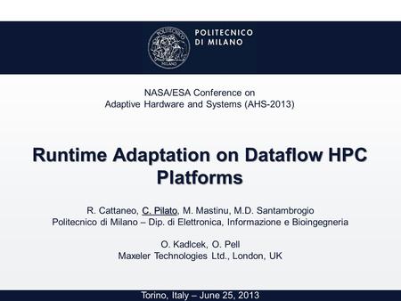 Torino, Italy – June 25, 2013 NASA/ESA Conference on Adaptive Hardware and Systems (AHS-2013) C. Pilato R. Cattaneo, C. Pilato, M. Mastinu, M.D. Santambrogio.