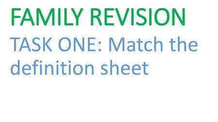 FAMILY REVISION TASK ONE: Match the definition sheet.