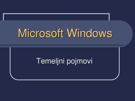 Microsoft Windows Temeljni pojmovi.