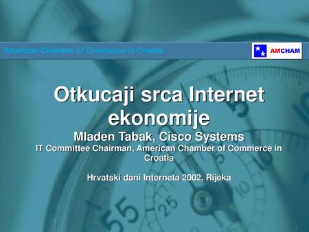 Otkucaji srca Internet ekonomije Mladen Tabak, Cisco Systems IT Committee Chairman, American Chamber of Commerce in Croatia Hrvatski dani Interneta 2002,