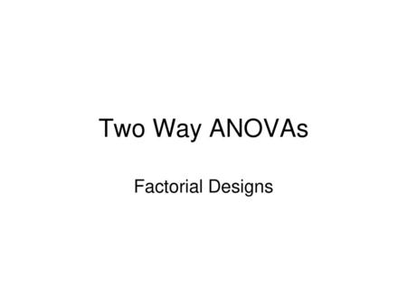 Two Way ANOVAs Factorial Designs.