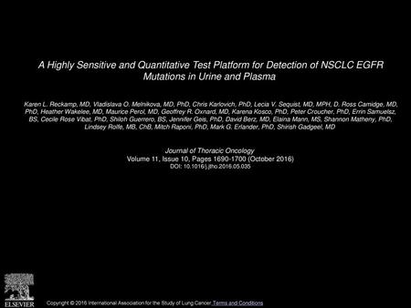 A Highly Sensitive and Quantitative Test Platform for Detection of NSCLC EGFR Mutations in Urine and Plasma  Karen L. Reckamp, MD, Vladislava O. Melnikova,