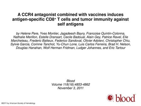 A CCR4 antagonist combined with vaccines induces antigen-specific CD8+ T cells and tumor immunity against self antigens by Helene Pere, Yves Montier, Jagadeesh.