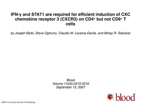 IFN-γ and STAT1 are required for efficient induction of CXC chemokine receptor 3 (CXCR3) on CD4+ but not CD8+ T cells by Joseph Barbi, Steve Oghumu, Claudio.