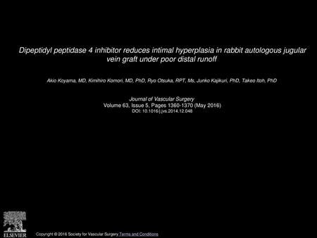Dipeptidyl peptidase 4 inhibitor reduces intimal hyperplasia in rabbit autologous jugular vein graft under poor distal runoff  Akio Koyama, MD, Kimihiro.