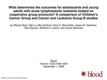 What determines the outcomes for adolescents and young adults with acute lymphoblastic leukemia treated on cooperative group protocols? A comparison of.