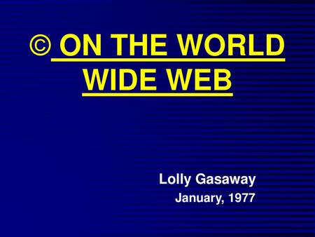 ON THE WORLD WIDE WEB Lolly Gasaway January, 1977 1.
