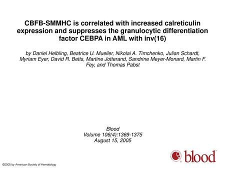 CBFB-SMMHC is correlated with increased calreticulin expression and suppresses the granulocytic differentiation factor CEBPA in AML with inv(16)‏ by Daniel.