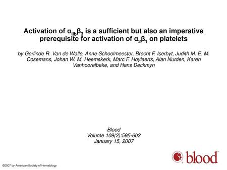 Activation of αIIbβ3 is a sufficient but also an imperative prerequisite for activation of α2β1 on platelets by Gerlinde R. Van de Walle, Anne Schoolmeester,