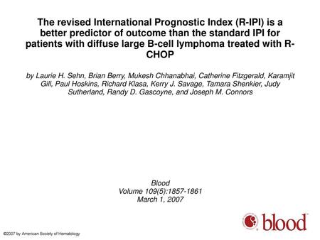 The revised International Prognostic Index (R-IPI) is a better predictor of outcome than the standard IPI for patients with diffuse large B-cell lymphoma.