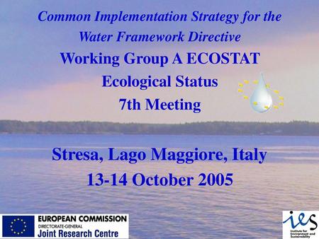 Common Implementation Strategy for the Water Framework Directive Working Group A ECOSTAT Ecological Status 7th Meeting Stresa, Lago Maggiore, Italy 13-14.