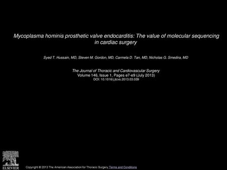 Mycoplasma hominis prosthetic valve endocarditis: The value of molecular sequencing in cardiac surgery  Syed T. Hussain, MD, Steven M. Gordon, MD, Carmela.