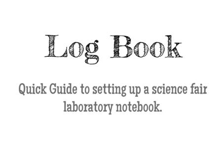 Quick Guide to setting up a science fair laboratory notebook.