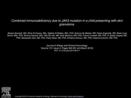 Combined immunodeficiency due to JAK3 mutation in a child presenting with skin granuloma  Alessia Scarselli, MD, Silvia Di Cesare, BSc, Gigliola Di Matteo,
