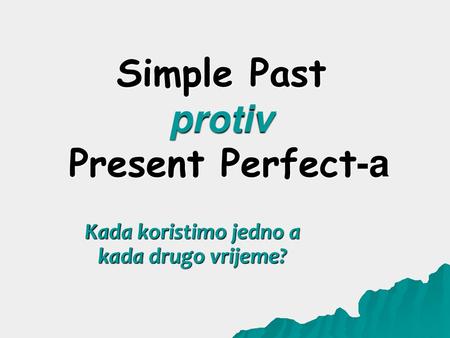 Simple Past protiv Present Perfect-a