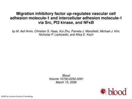 Migration inhibitory factor up-regulates vascular cell adhesion molecule-1 and intercellular adhesion molecule-1 via Src, PI3 kinase, and NFκB by M. Asif.