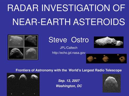 RADAR INVESTIGATION OF   NEAR-EARTH ASTEROIDS    Steve  Ostro   JPL/Caltech