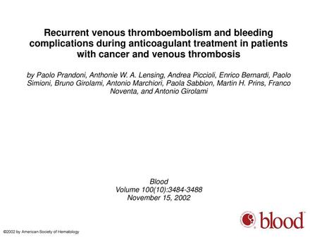 Recurrent venous thromboembolism and bleeding complications during anticoagulant treatment in patients with cancer and venous thrombosis by Paolo Prandoni,