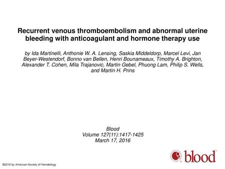 Recurrent venous thromboembolism and abnormal uterine bleeding with anticoagulant and hormone therapy use by Ida Martinelli, Anthonie W. A. Lensing, Saskia.