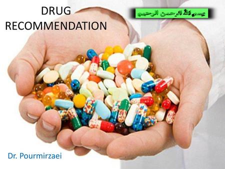 DRUG RECOMMENDATION Dr. Pourmirzaei.