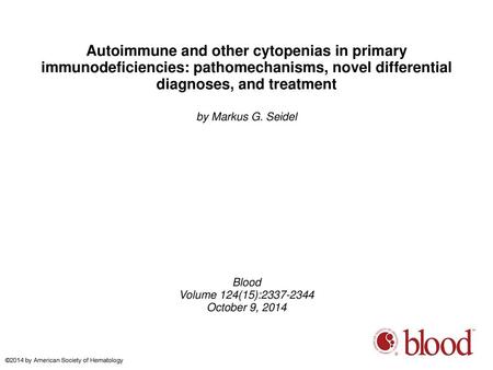 Autoimmune and other cytopenias in primary immunodeficiencies: pathomechanisms, novel differential diagnoses, and treatment by Markus G. Seidel Blood Volume.