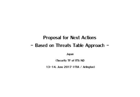 Proposal for Next Actions - Based on Threats Table Approach -