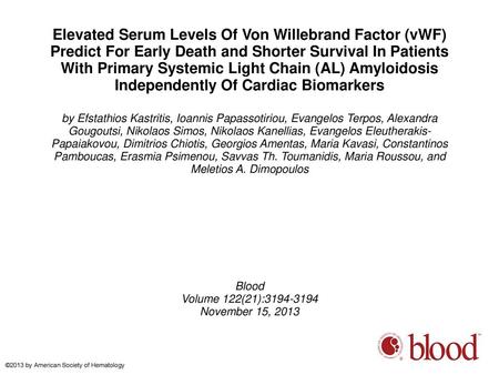 Elevated Serum Levels Of Von Willebrand Factor (vWF) Predict For Early Death and Shorter Survival In Patients With Primary Systemic Light Chain (AL) Amyloidosis.