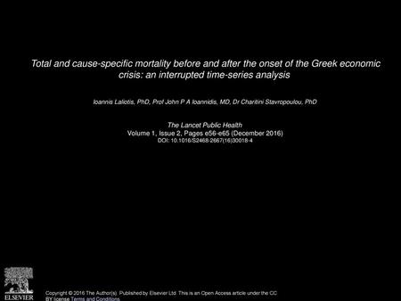 Total and cause-specific mortality before and after the onset of the Greek economic crisis: an interrupted time-series analysis  Ioannis Laliotis, PhD,