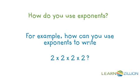For example, how can you use exponents to write