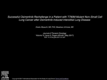 Successful Osimertinib Rechallenge in a Patient with T790M-Mutant Non–Small Cell Lung Cancer after Osimertinib-Induced Interstitial Lung Disease  Eisaku.