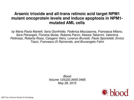 Arsenic trioxide and all-trans retinoic acid target NPM1 mutant oncoprotein levels and induce apoptosis in NPM1-mutated AML cells by Maria Paola Martelli,