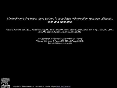 Minimally invasive mitral valve surgery is associated with excellent resource utilization, cost, and outcomes  Robert B. Hawkins, MD, MSc, J. Hunter Mehaffey,