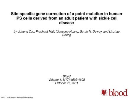 Site-specific gene correction of a point mutation in human iPS cells derived from an adult patient with sickle cell disease by Jizhong Zou, Prashant Mali,