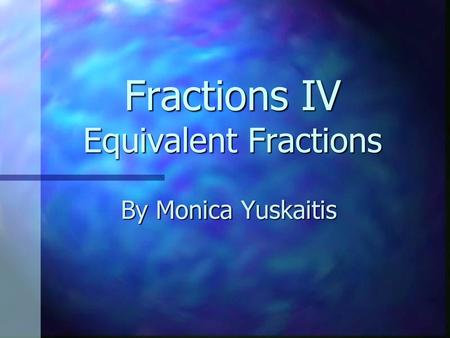 Fractions IV Equivalent Fractions