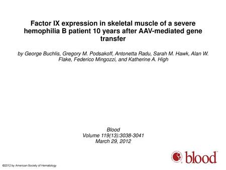 Factor IX expression in skeletal muscle of a severe hemophilia B patient 10 years after AAV-mediated gene transfer by George Buchlis, Gregory M. Podsakoff,