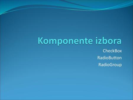 CheckBox RadioButton RadioGroup