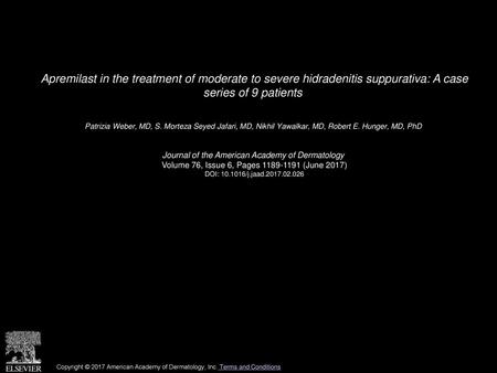 Apremilast in the treatment of moderate to severe hidradenitis suppurativa: A case series of 9 patients  Patrizia Weber, MD, S. Morteza Seyed Jafari,