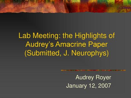 Lab Meeting: the Highlights of Audrey’s Amacrine Paper (Submitted, J