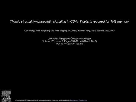 Thymic stromal lymphopoietin signaling in CD4+ T cells is required for TH2 memory  Qun Wang, PhD, Jianguang Du, PhD, Jingjing Zhu, MSc, Xiaowei Yang, MSc,