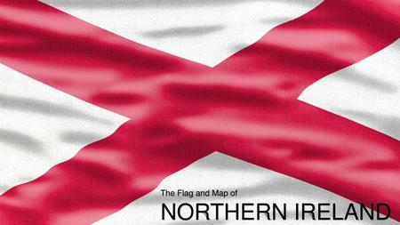The Flag and Map of NORTHERN IRELAND