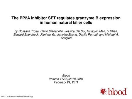 The PP2A inhibitor SET regulates granzyme B expression in human natural killer cells by Rossana Trotta, David Ciarlariello, Jessica Dal Col, Hsiaoyin Mao,