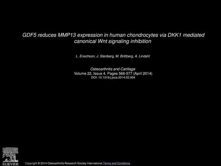 GDF5 reduces MMP13 expression in human chondrocytes via DKK1 mediated canonical Wnt signaling inhibition  L. Enochson, J. Stenberg, M. Brittberg, A. Lindahl 