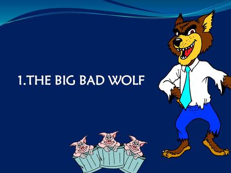 THE BIG BAD WOLF.