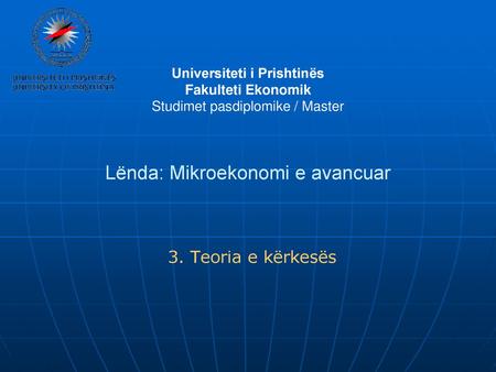 Universiteti i Prishtinës Fakulteti Ekonomik Studimet pasdiplomike / Master Lënda: Mikroekonomi e avancuar 3. Teoria e kërkesës.