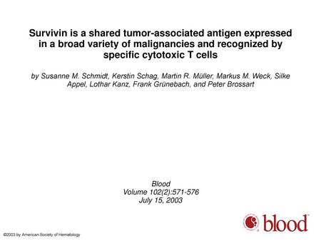 Survivin is a shared tumor-associated antigen expressed in a broad variety of malignancies and recognized by specific cytotoxic T cells by Susanne M. Schmidt,